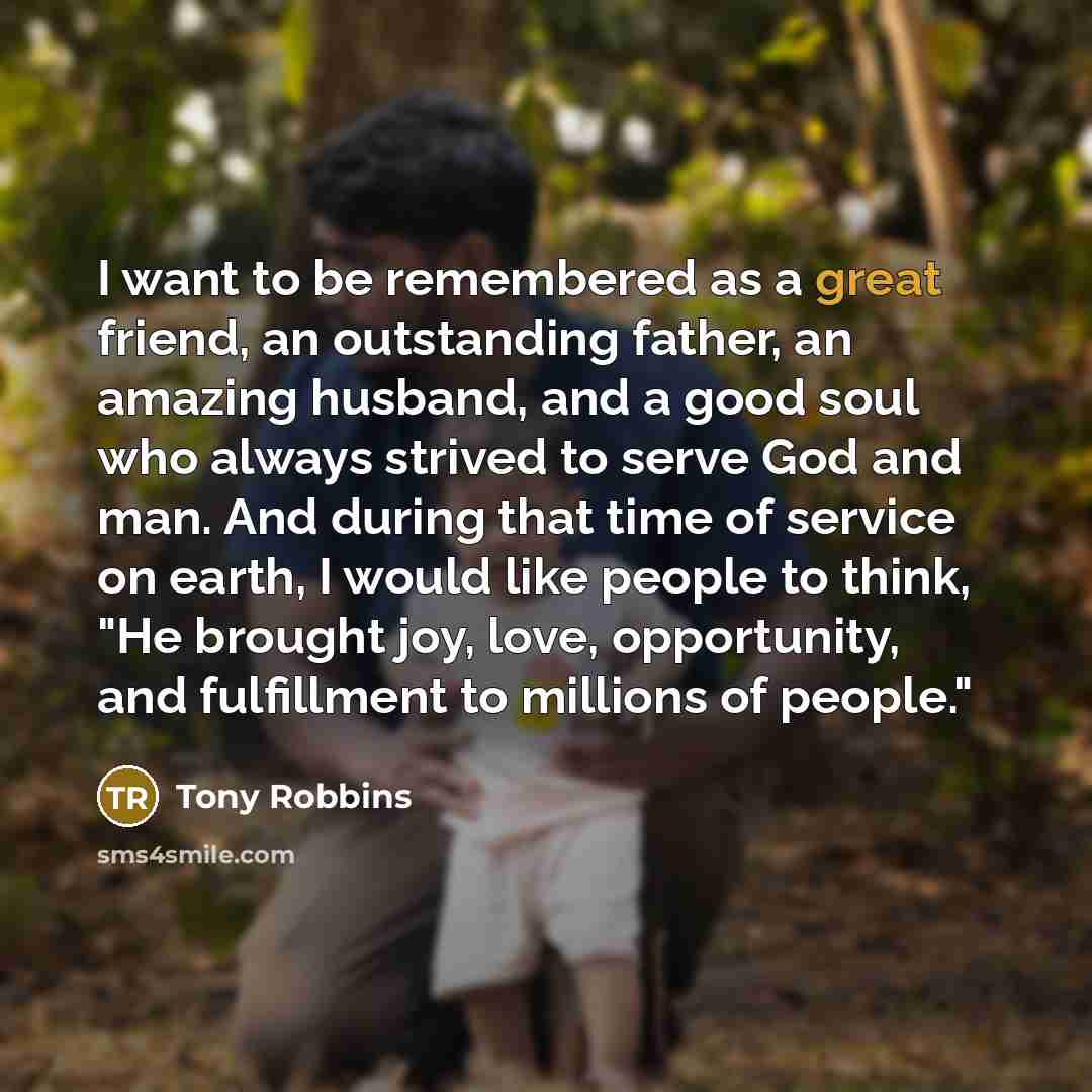 “I want to be remembered as a great friend, an…” quote by Tony Robbins