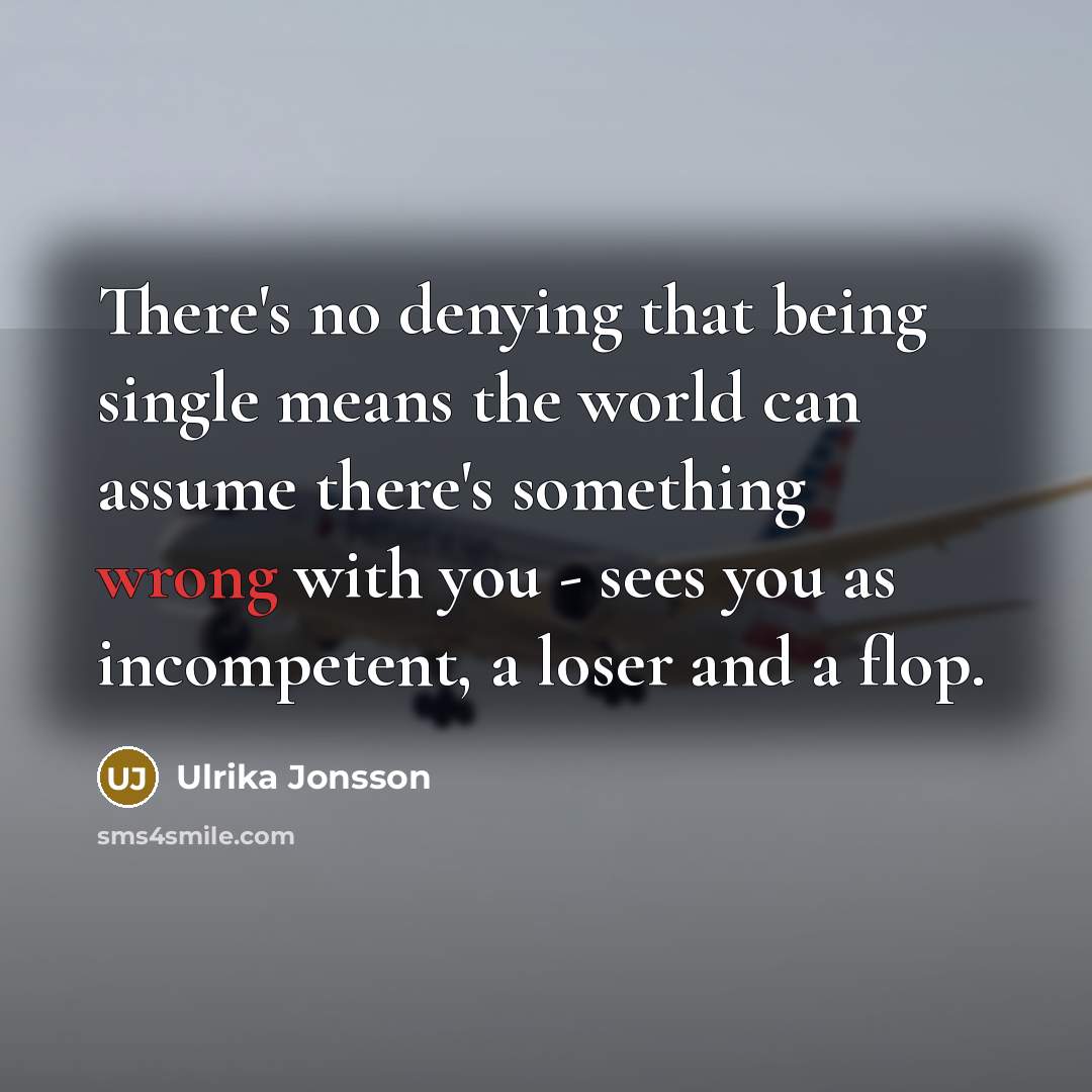 “There's no denying that being single means the world can…” quote by Ulrika Jonsson