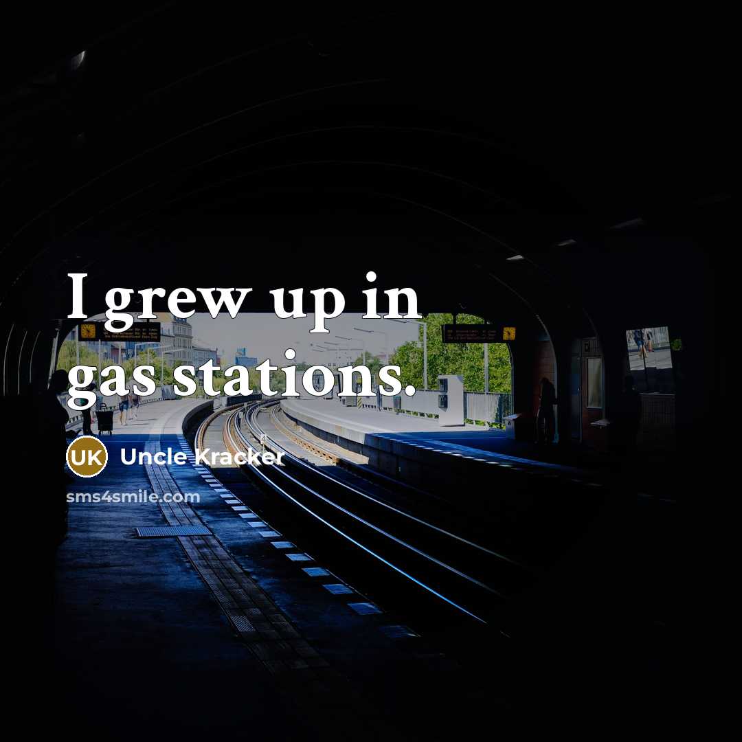 “I grew up in gas stations.…” quote by Uncle Kracker