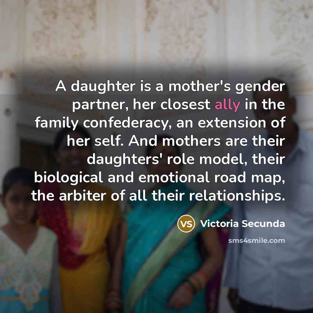 “A daughter is a mother's gender partner, her closest ally…” quote by Victoria Secunda