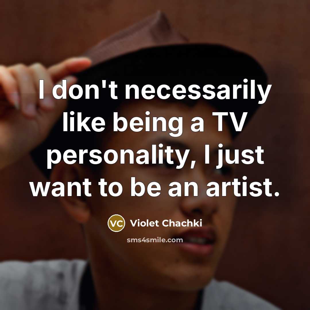 “I don't necessarily like being a TV personality, I just…” quote by Violet Chachki