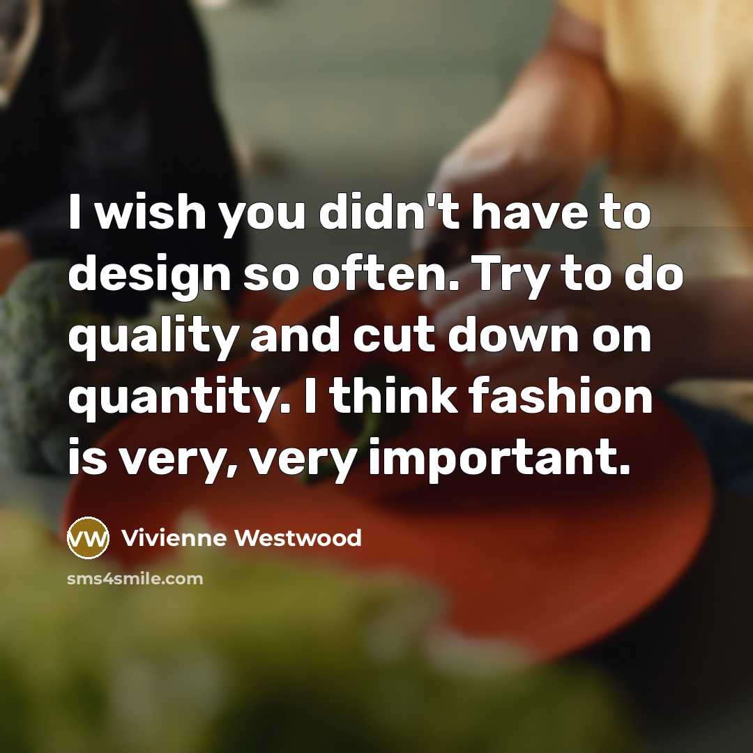 “I wish you didn't have to design so often. Try…” quote by Vivienne Westwood