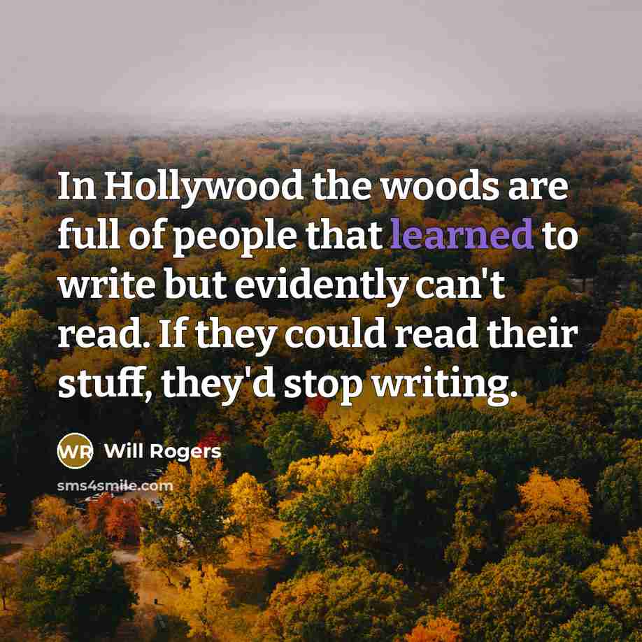 “In Hollywood the woods are full of people that learned…” quote by Will Rogers