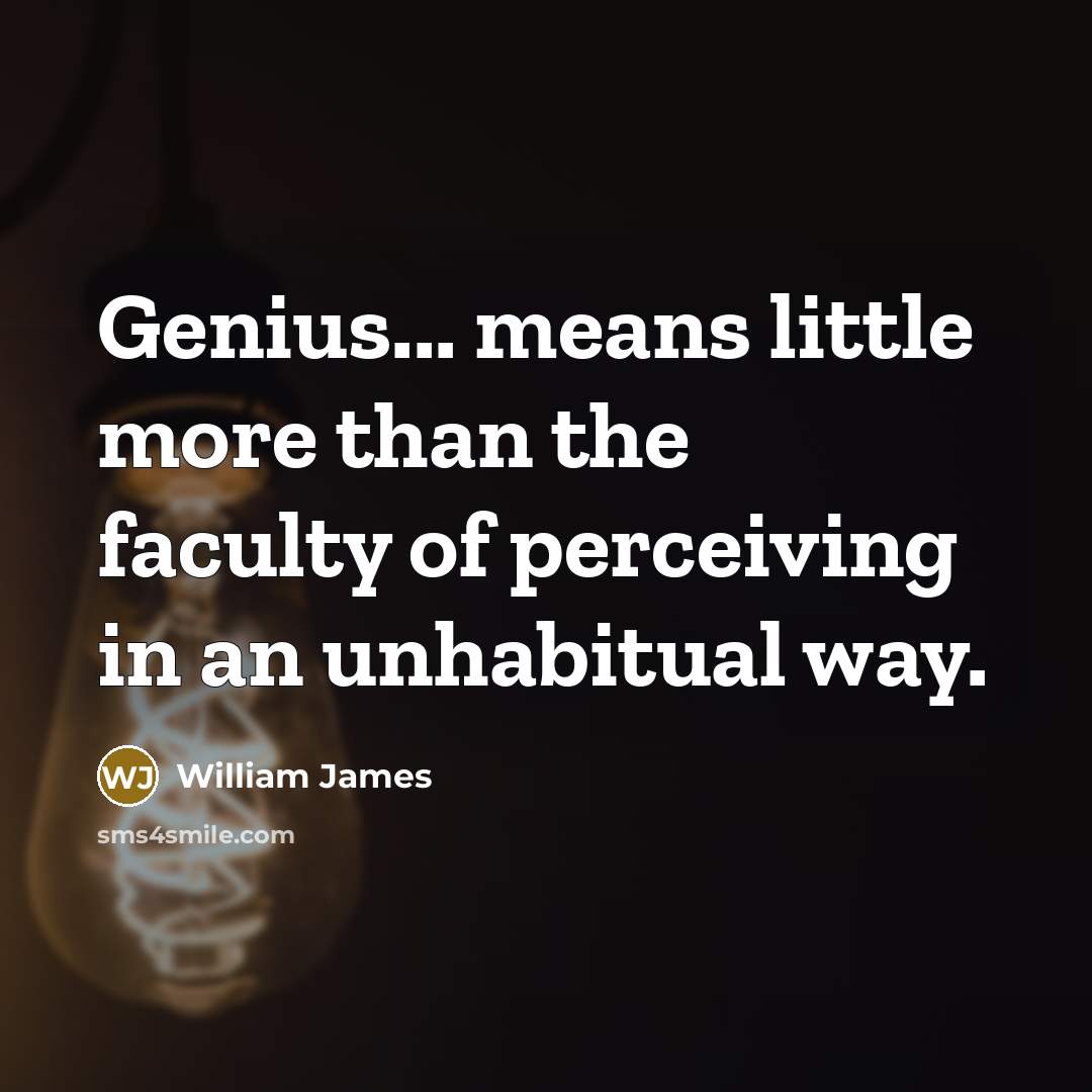 “Genius... means little more than the faculty of perceiving in…” quote by William James