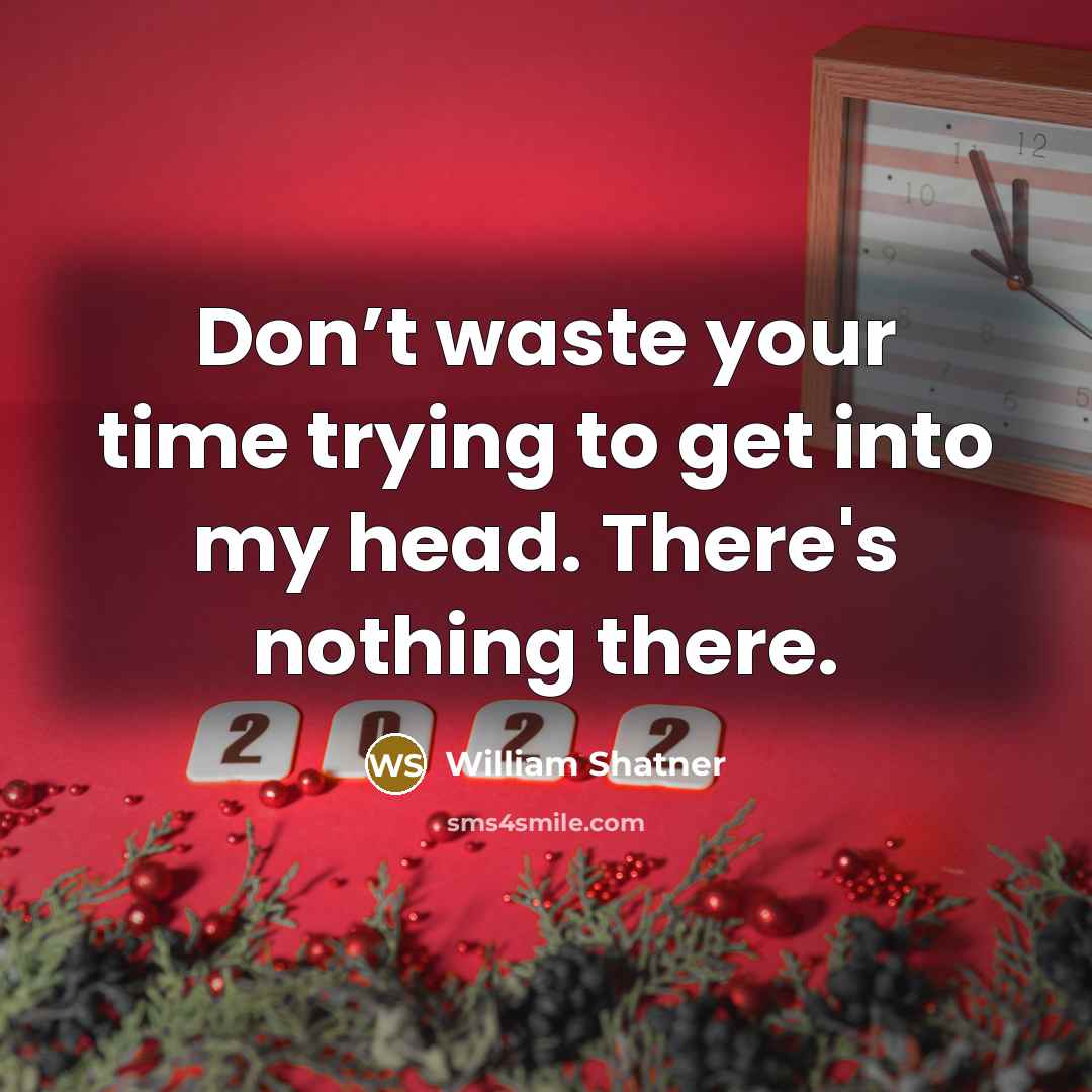 “Don’t waste your time trying to get into my head.…” quote by William Shatner