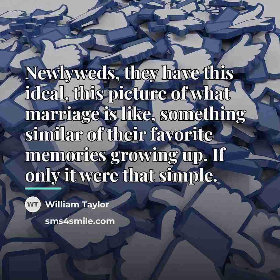 “Newlyweds, they have this ideal, this picture of what marriage…” quote by William Taylor