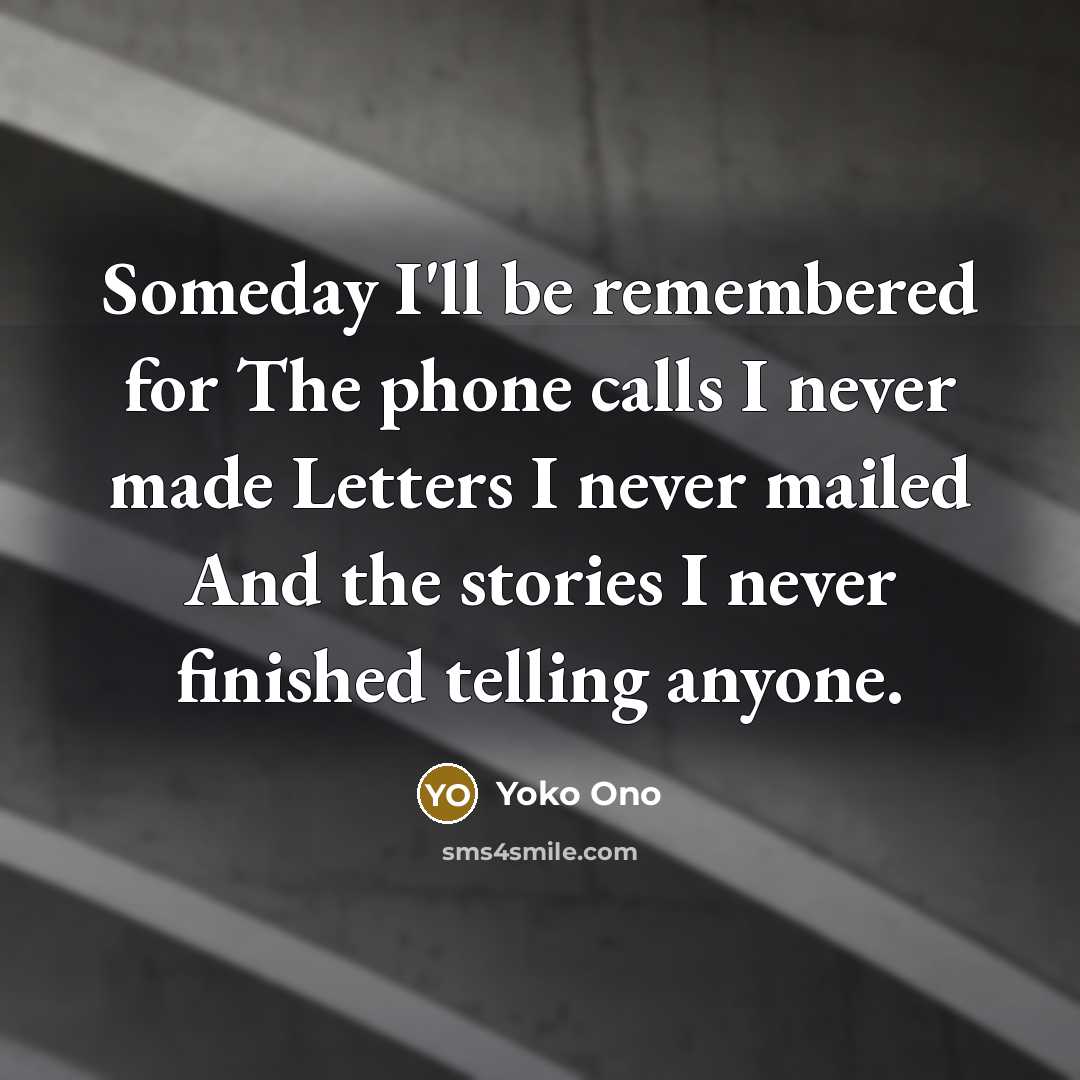 “Someday I'll be remembered for The phone calls I never…” quote by Yoko Ono