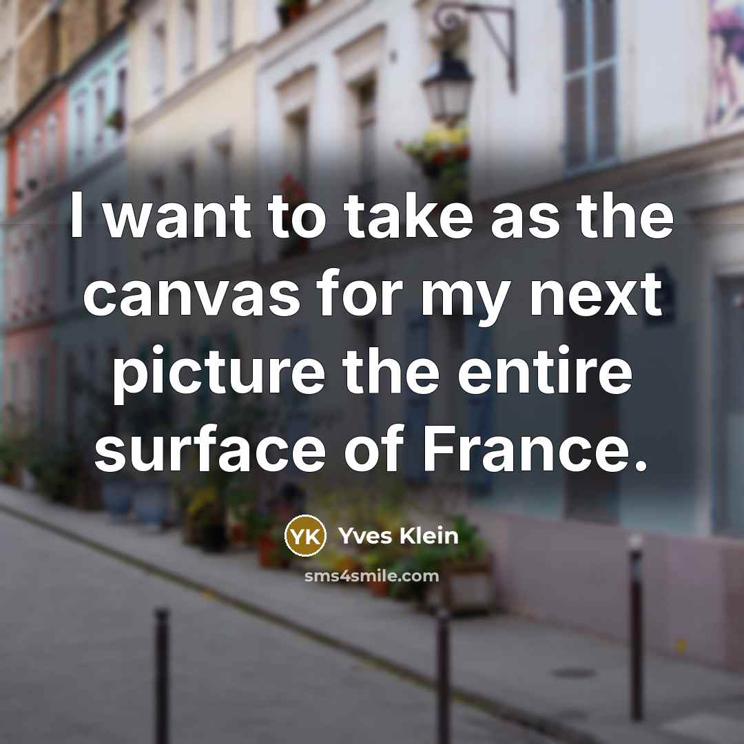 “I want to take as the canvas for my next…” quote by Yves Klein