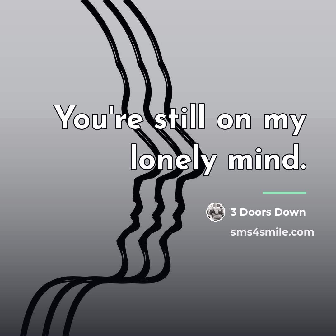 “You're still on my lonely mind.…” quote by 3 Doors Down