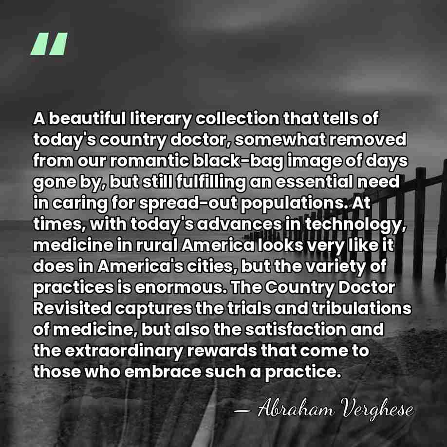 A beautiful literary collection that tells of today's country doctor, somewhat removed&hellip; - Abraham Verghese
