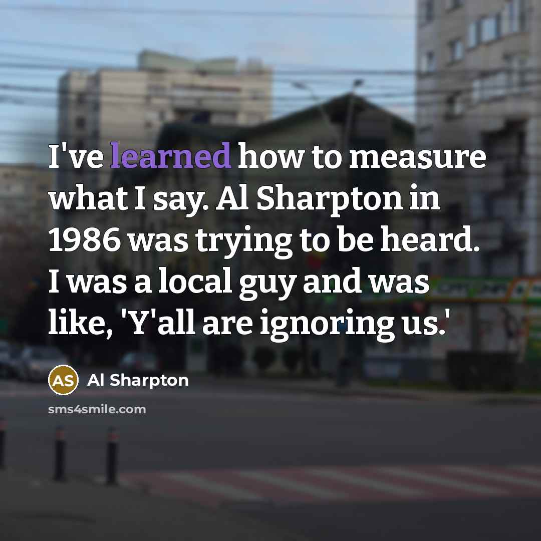 “I've learned how to measure what I say. Al Sharpton…” quote by Al Sharpton