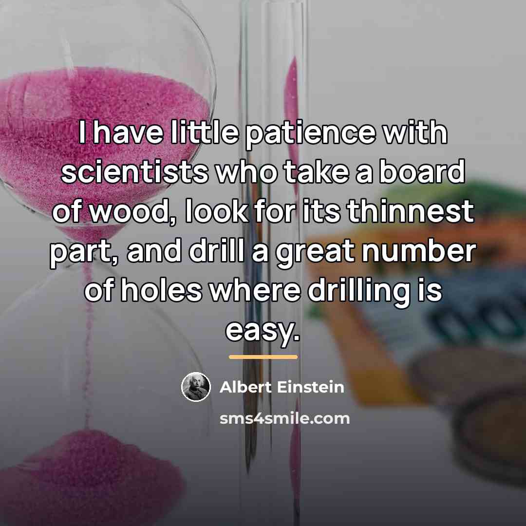 “I have little patience with scientists who take a board…” quote by Albert Einstein