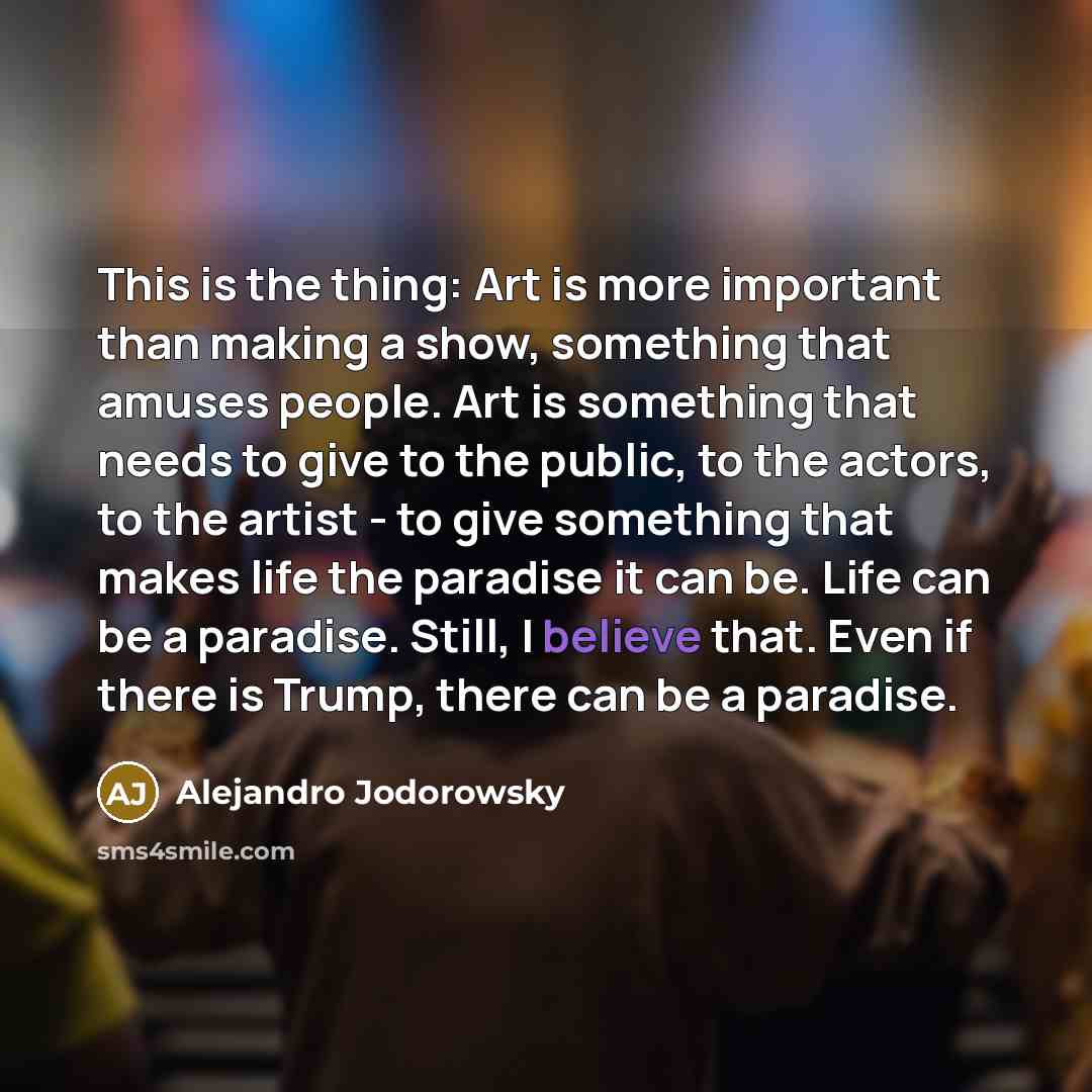 “This is the thing: Art is more important than making…” quote by Alejandro Jodorowsky