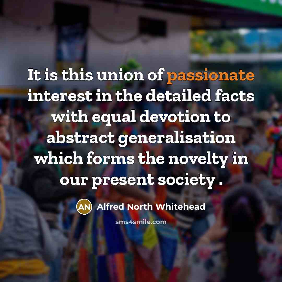 “It is this union of passionate interest in the detailed…” quote by Alfred North Whitehead