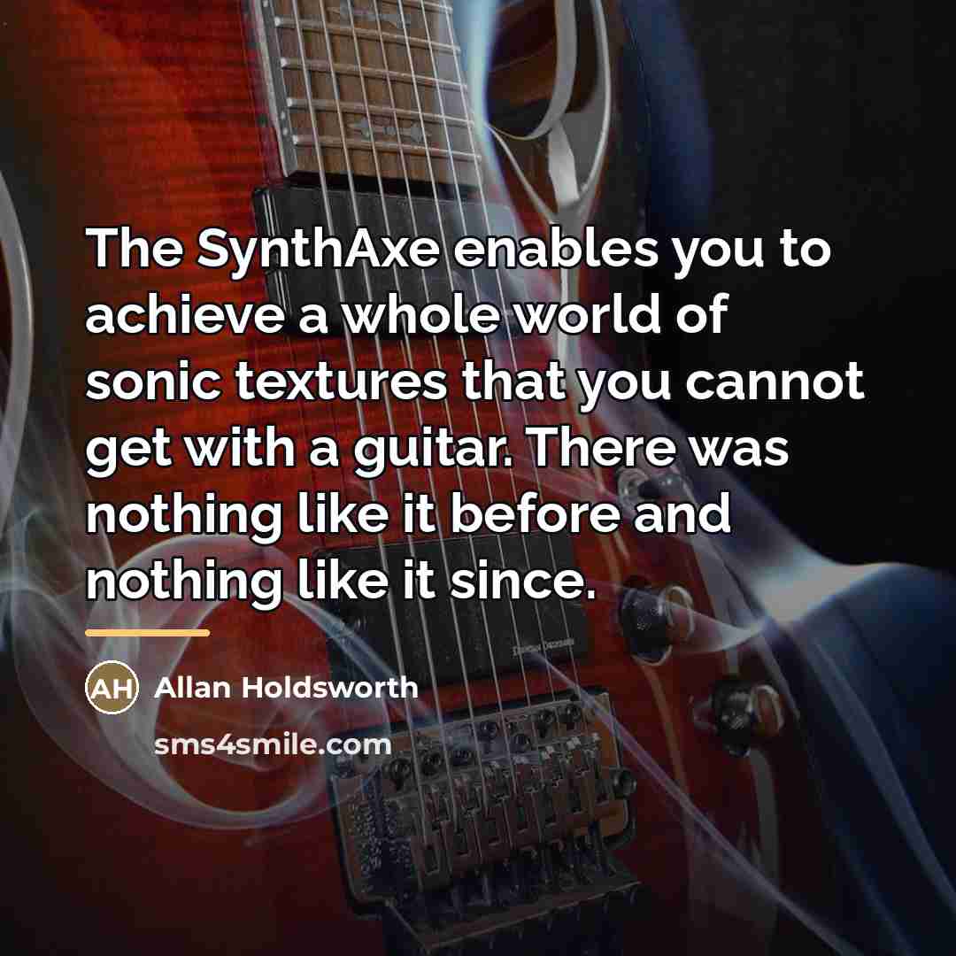 “The SynthAxe enables you to achieve a whole world of…” quote by Allan Holdsworth