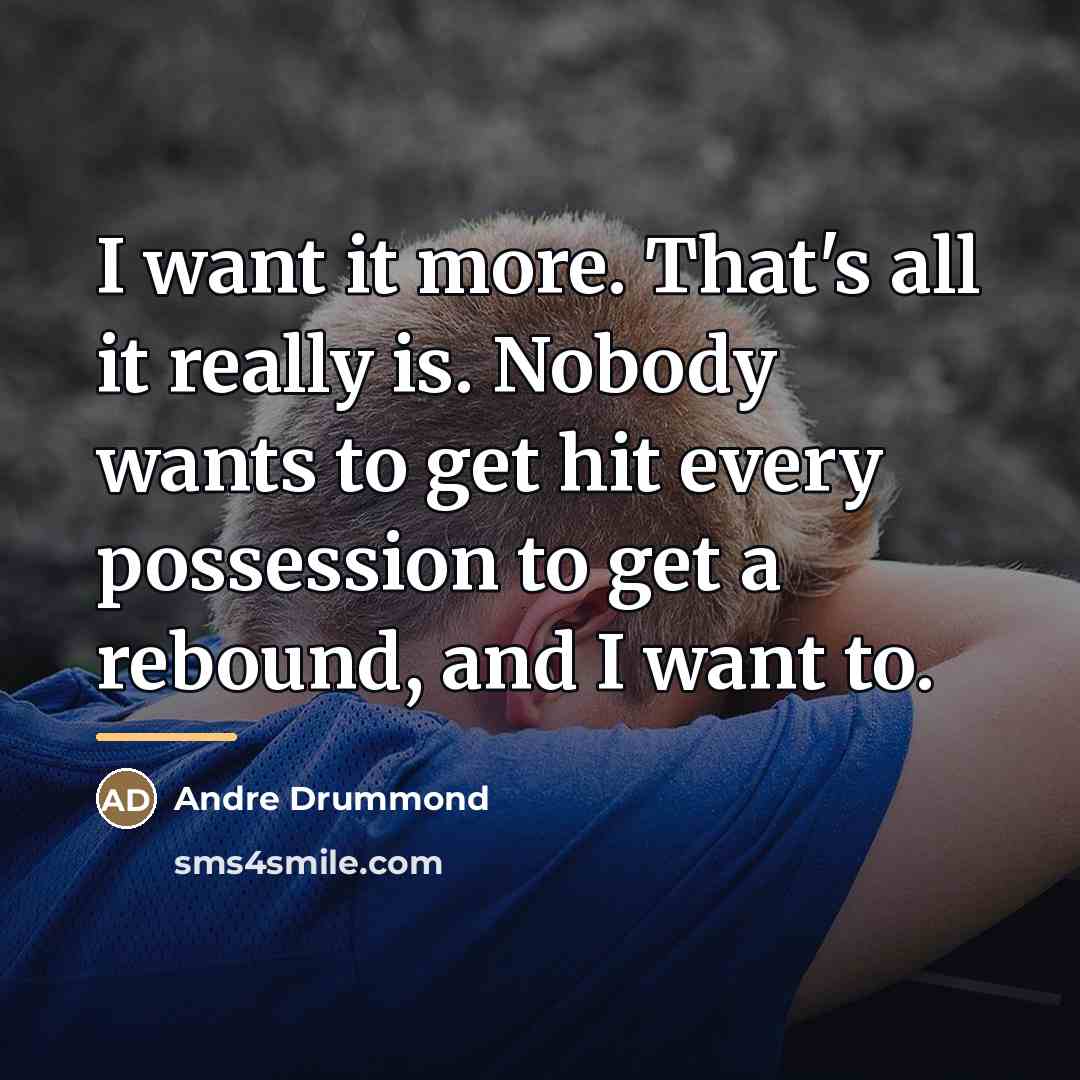 “I want it more. That's all it really is. Nobody…” quote by Andre Drummond