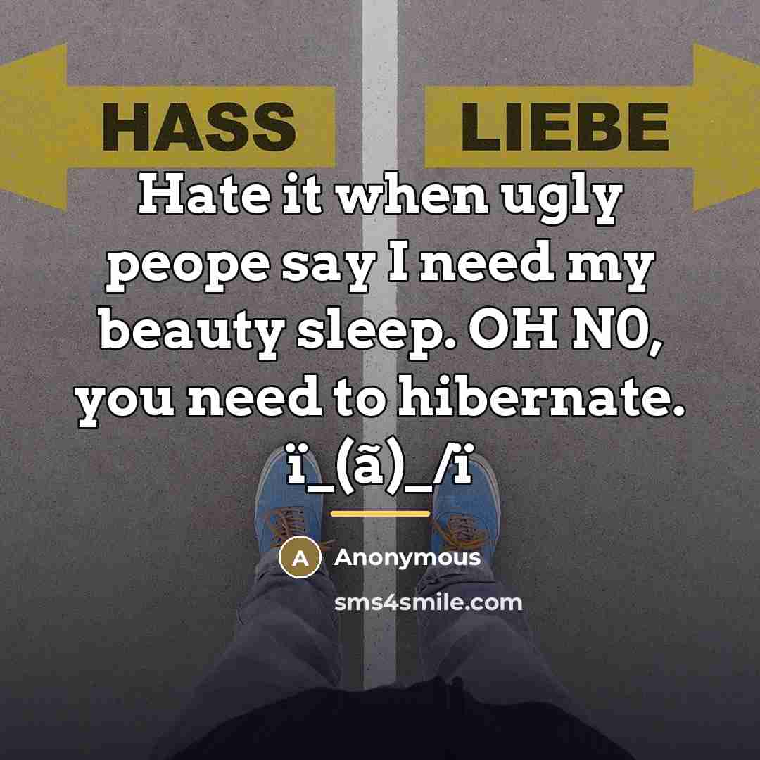 “Hate it when ugly peope say I need my beauty…” quote by Anonymous