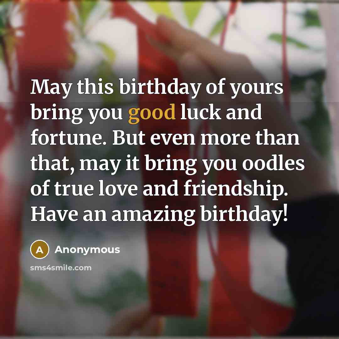 “May this birthday of yours bring you good luck and…” quote by Anonymous