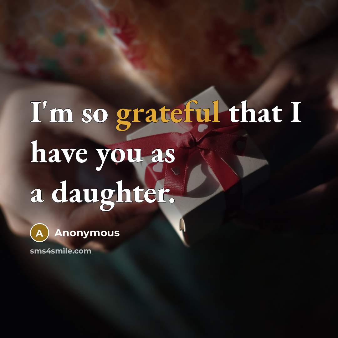 “I'm so grateful that I have you as a daughter.…” quote by Anonymous