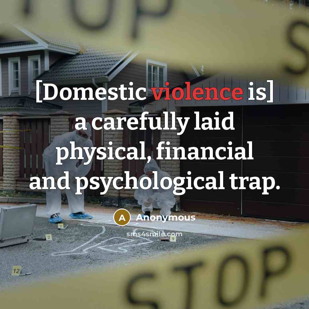 “[Domestic violence is] a carefully laid physical, financial and psychological…” quote by Anonymous