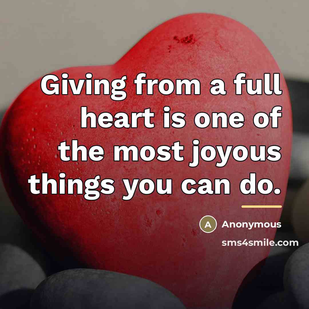 “Giving from a full heart is one of the most…” quote by Anonymous