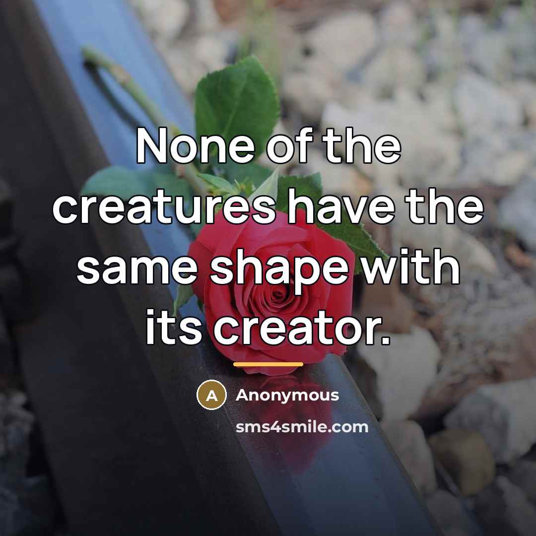 “None of the creatures have the same shape with its…” quote by Anonymous