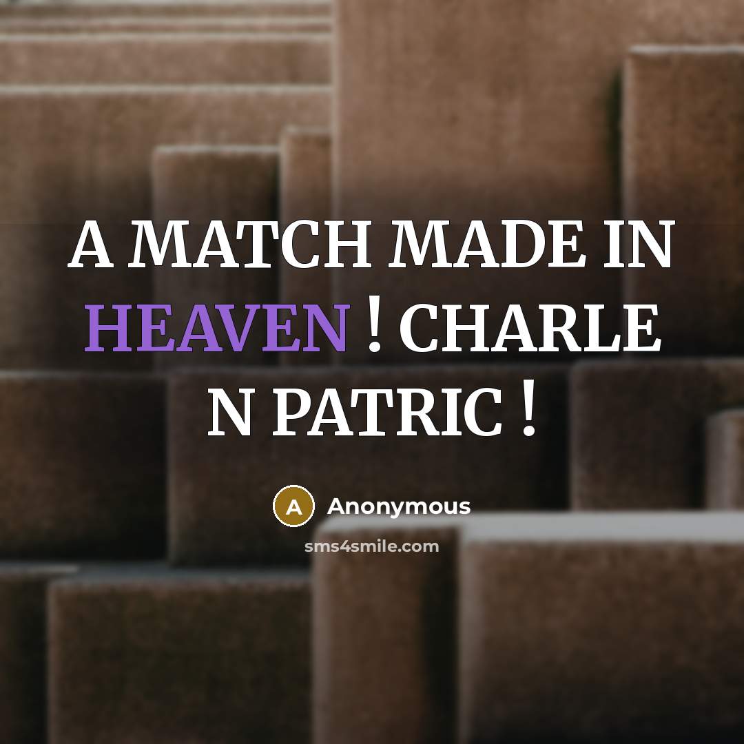 “A MATCH MADE IN HEAVEN ! CHARLE N PATRIC !” quote by Anonymous