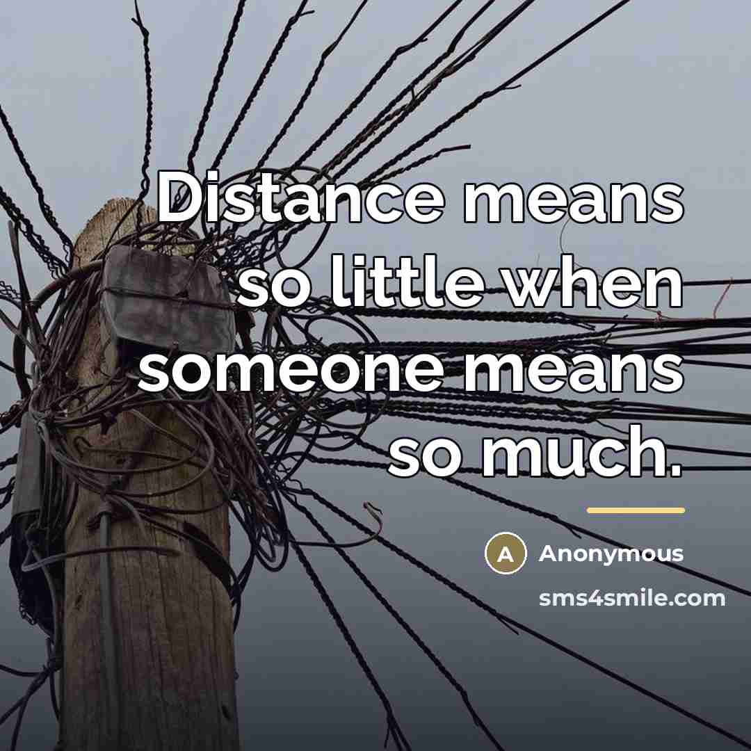“Distance means so little when someone means so much.…” quote by Anonymous