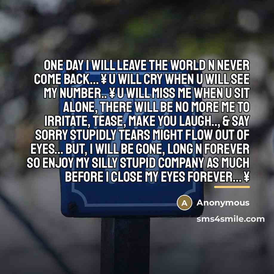 “One day I will leave the world n never come…” quote by Anonymous