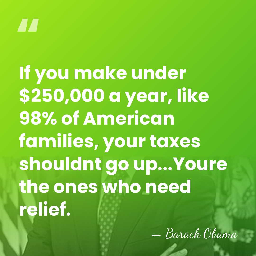If you make under $250,000 a year, like 98% of American families,&hellip; - Barack Obama