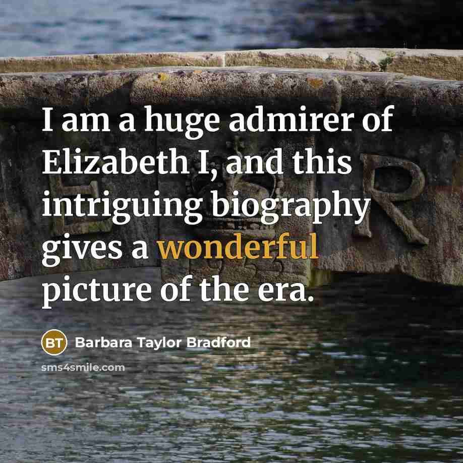 “I am a huge admirer of Elizabeth I, and this…” quote by Barbara Taylor Bradford