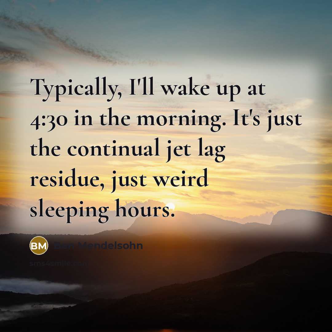 “Typically, I'll wake up at 4:30 in the morning. It's…” quote by Ben Mendelsohn