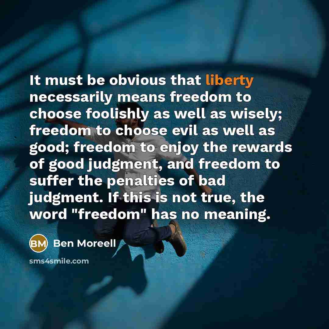 “It must be obvious that liberty necessarily means freedom to…” quote by Ben Moreell
