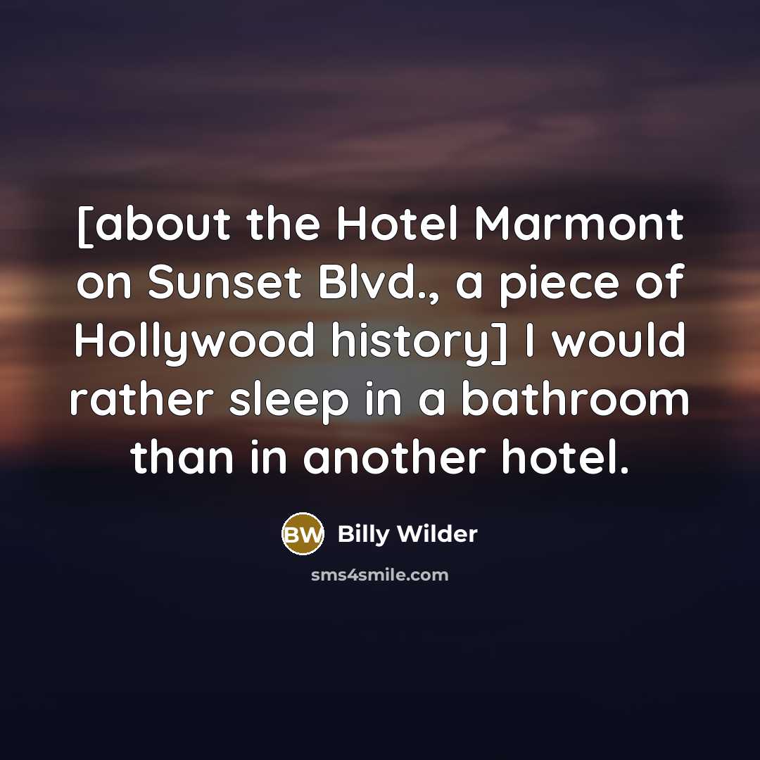 “[about the Hotel Marmont on Sunset Blvd., a piece of…” quote by Billy Wilder