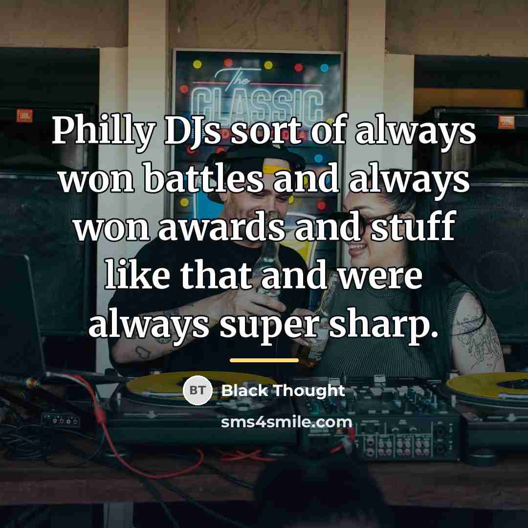“Philly DJs sort of always won battles and always won…” quote by Black Thought