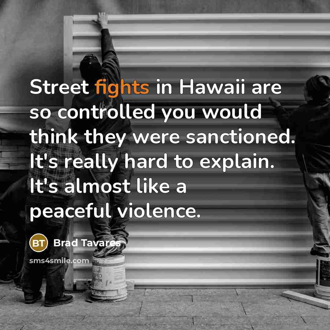 “Street fights in Hawaii are so controlled you would think…” quote by Brad Tavares