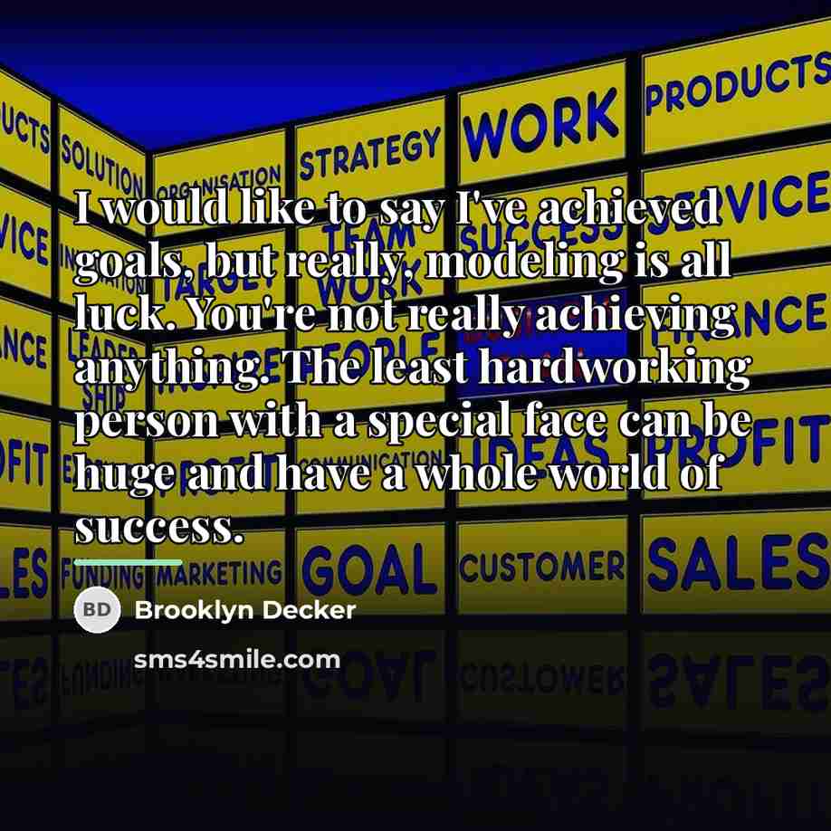 “I would like to say I've achieved goals, but really,…” quote by Brooklyn Decker