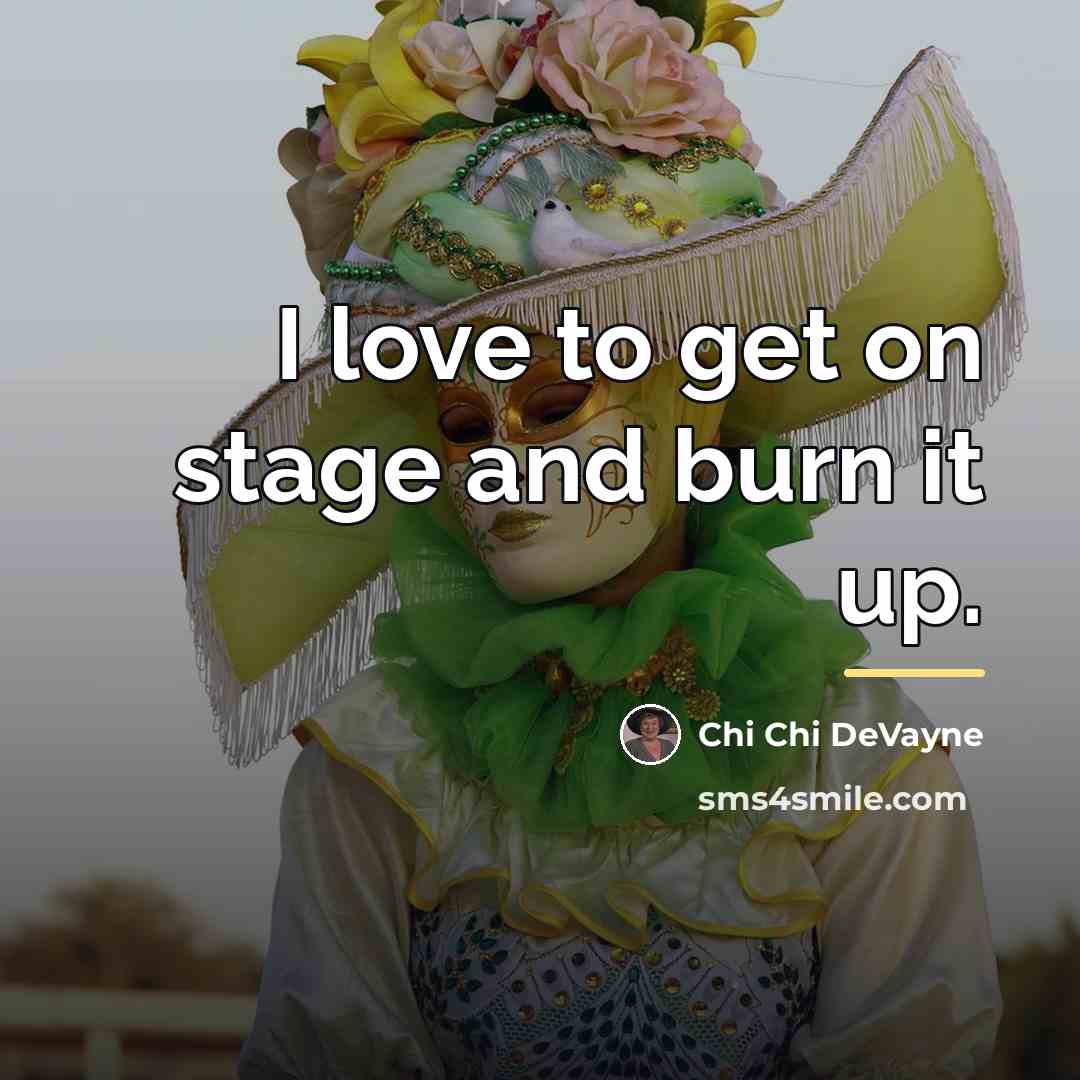 “I love to get on stage and burn it up.…” quote by Chi Chi DeVayne