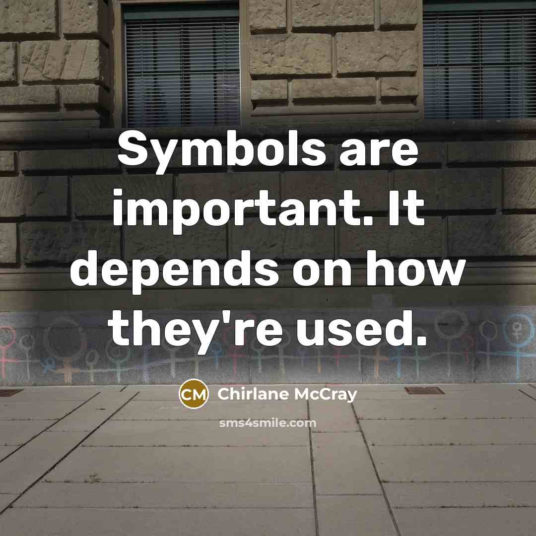 “Symbols are important. It depends on how they're used.…” quote by Chirlane McCray