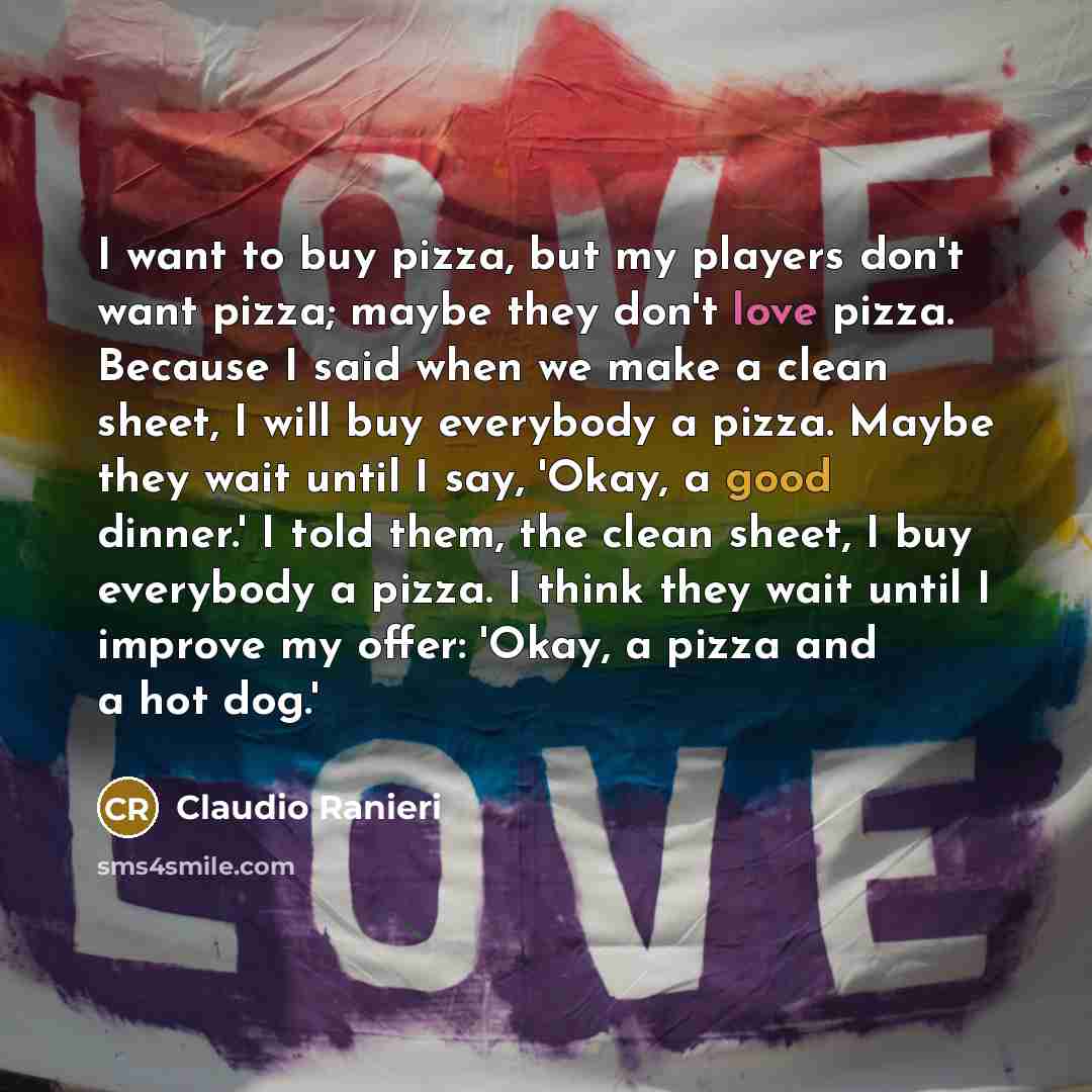 “I want to buy pizza, but my players don't want…” quote by Claudio Ranieri