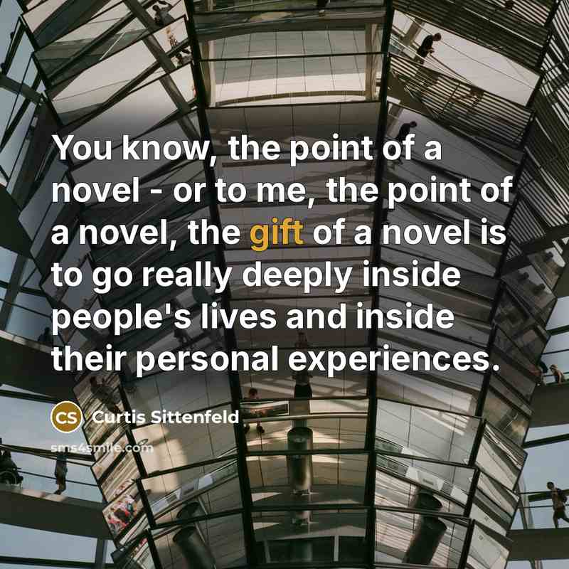 “You know, the point of a novel - or to…” quote by Curtis Sittenfeld