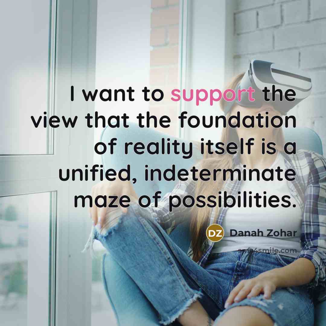 “I want to support the view that the foundation of…” quote by Danah Zohar