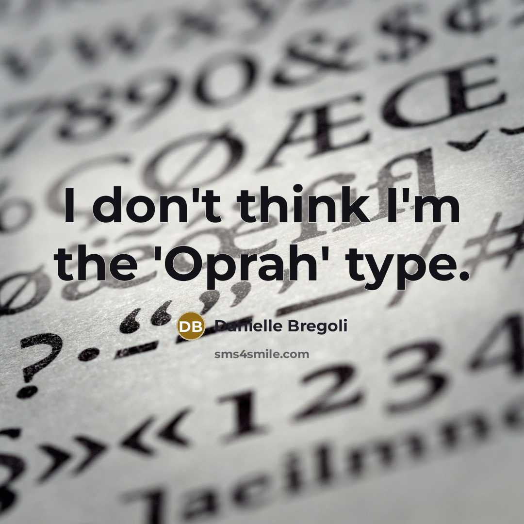 “I don't think I'm the 'Oprah' type.…” quote by Danielle Bregoli