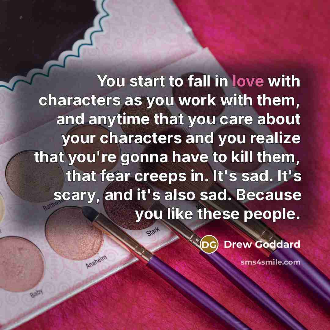 “You start to fall in love with characters as you…” quote by Drew Goddard
