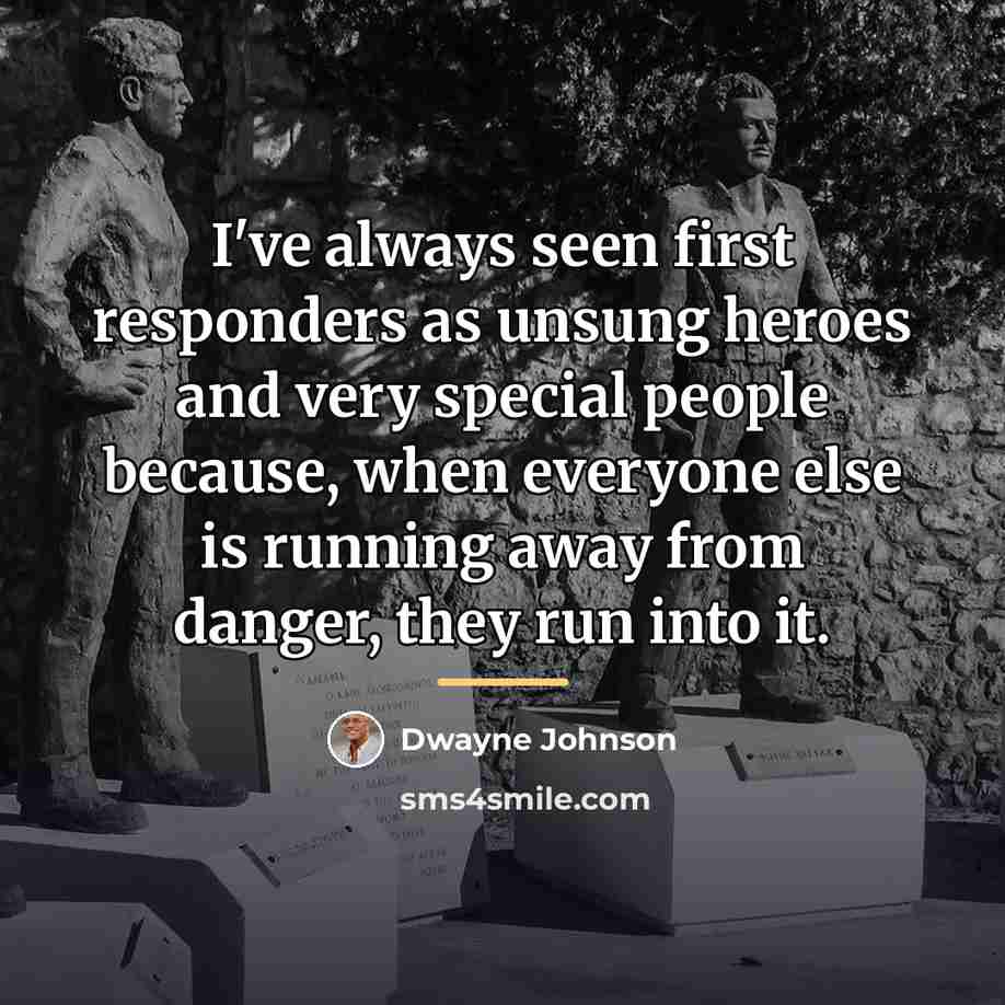 “I've always seen first responders as unsung heroes and very…” quote by Dwayne Johnson