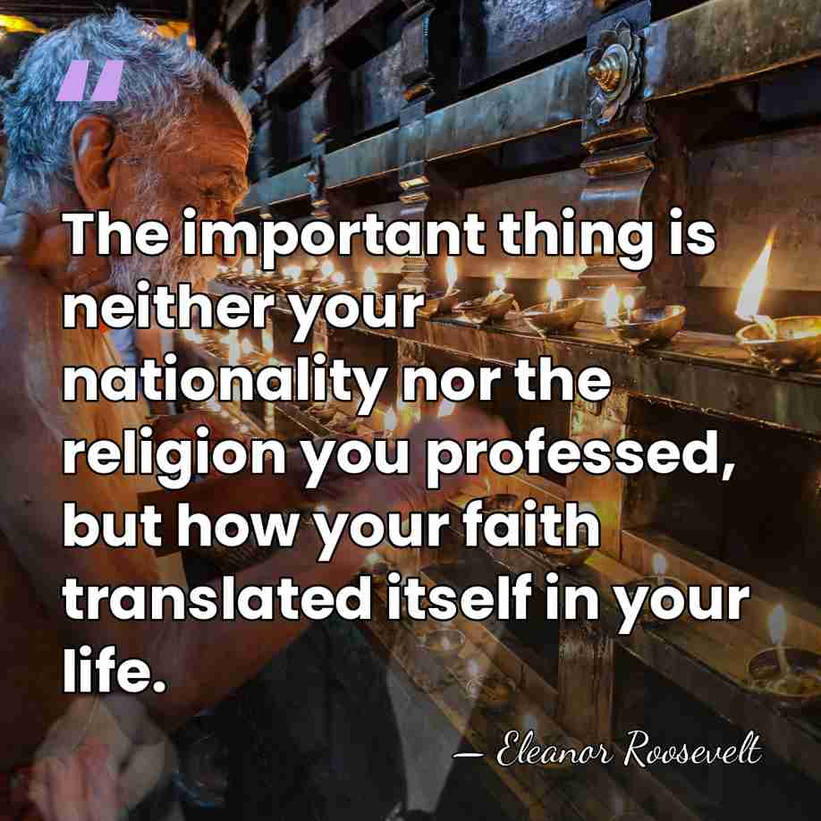 The important thing is neither your nationality nor the religion you professed,&hellip; - Eleanor Roosevelt