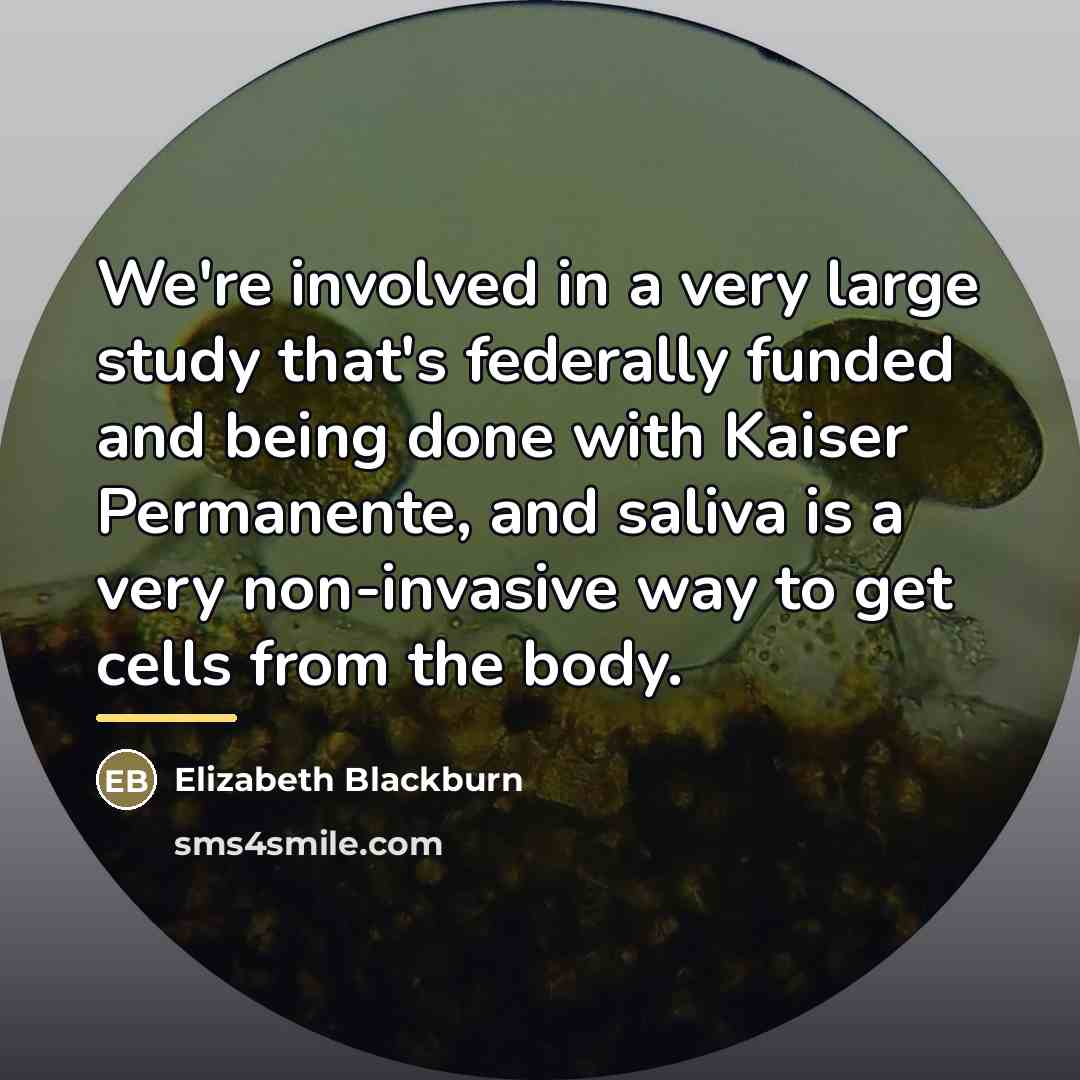 “We're involved in a very large study that's federally funded…” quote by Elizabeth Blackburn
