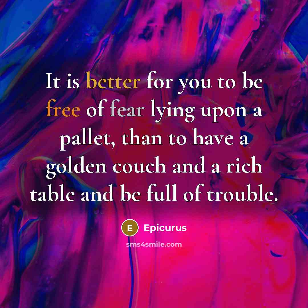 “It is better for you to be free of fear…” quote by Epicurus