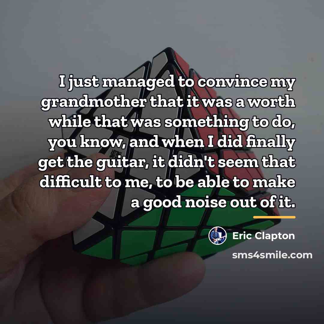 “I just managed to convince my grandmother that it was…” quote by Eric Clapton