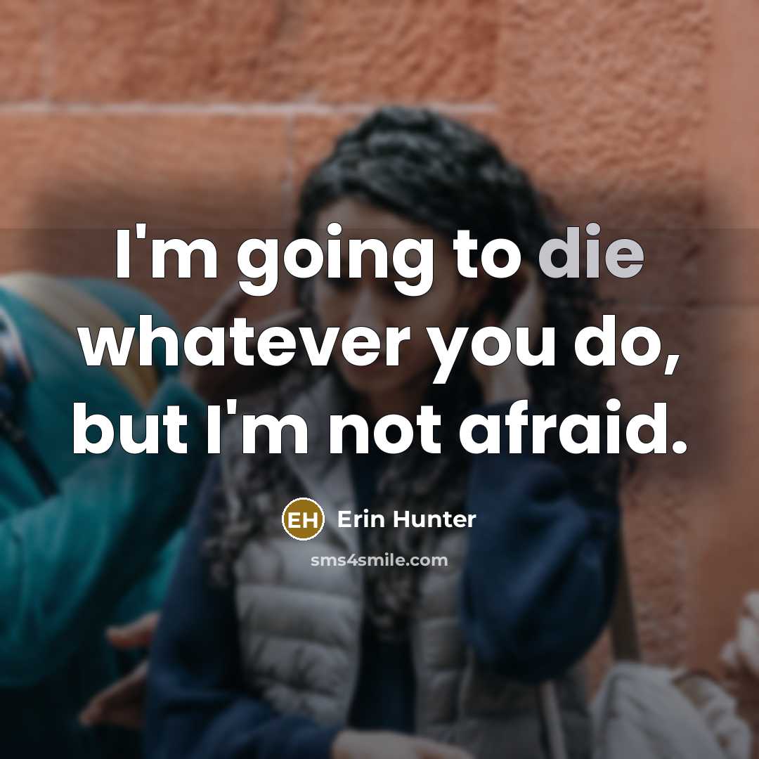 “I'm going to die whatever you do, but I'm not…” quote by Erin Hunter